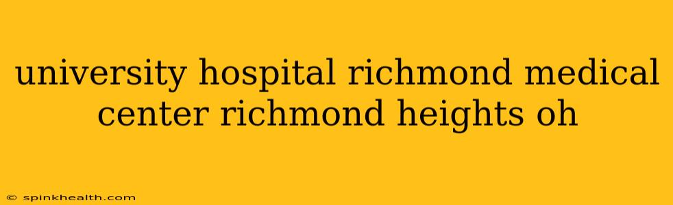 university hospital richmond medical center richmond heights oh