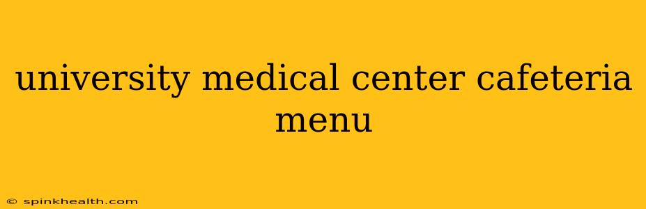 university medical center cafeteria menu