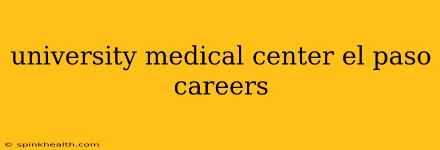 university medical center el paso careers