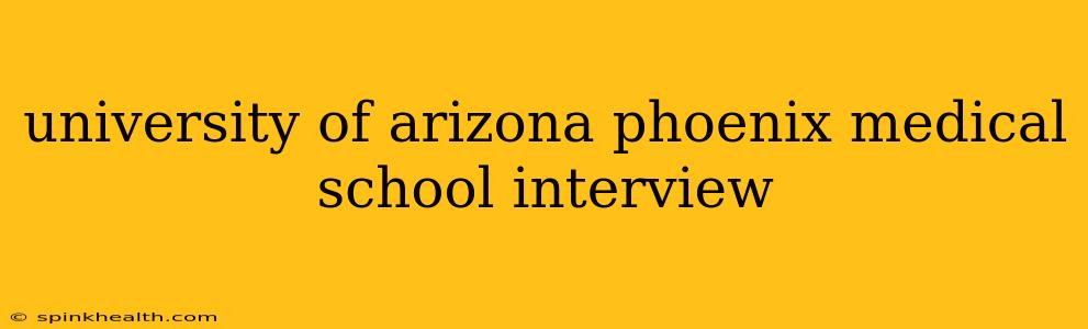 university of arizona phoenix medical school interview