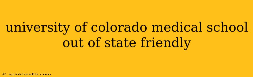 university of colorado medical school out of state friendly