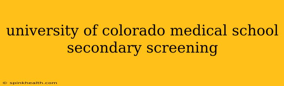 university of colorado medical school secondary screening