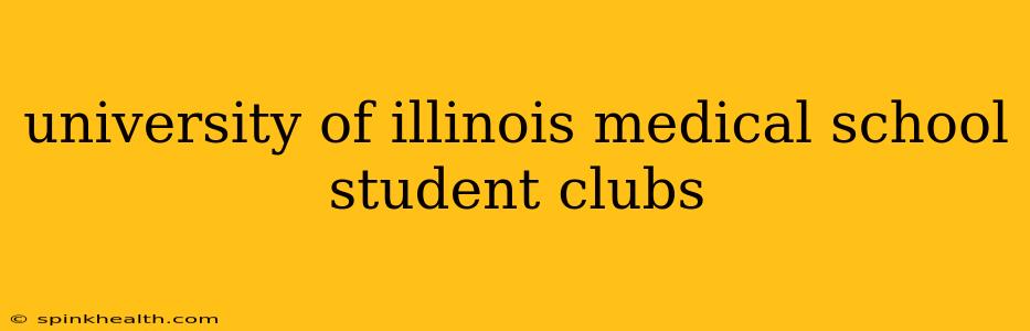 university of illinois medical school student clubs