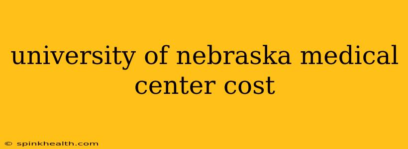 university of nebraska medical center cost