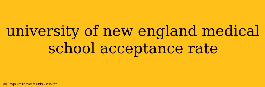 university of new england medical school acceptance rate