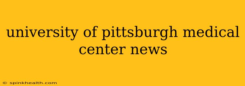 university of pittsburgh medical center news