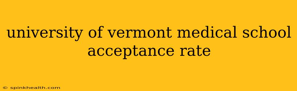 university of vermont medical school acceptance rate