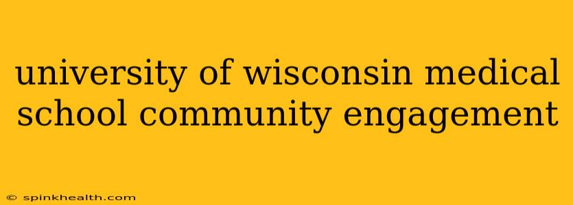 university of wisconsin medical school community engagement
