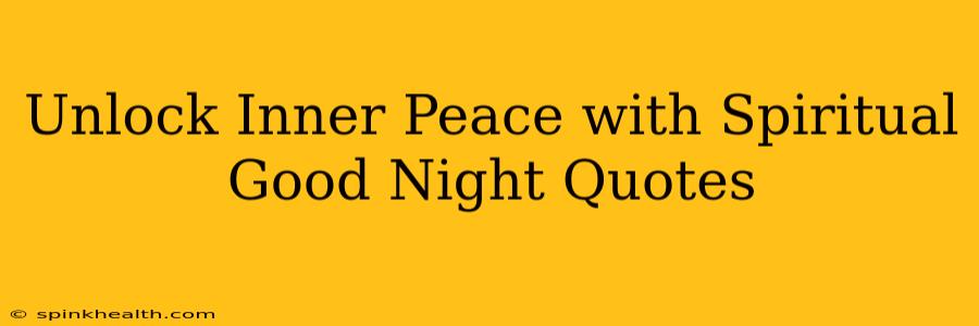 Unlock Inner Peace with Spiritual Good Night Quotes
