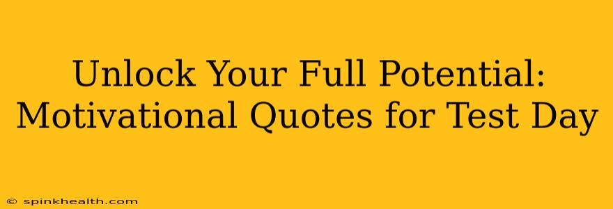Unlock Your Full Potential: Motivational Quotes for Test Day