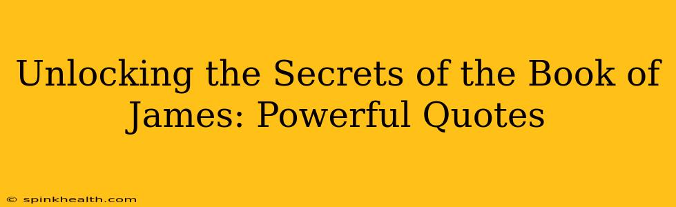 Unlocking the Secrets of the Book of James: Powerful Quotes