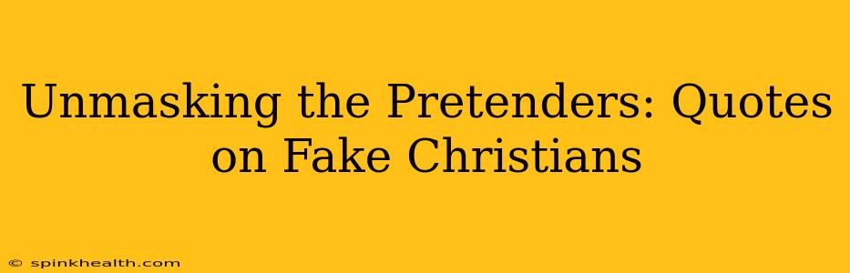 Unmasking the Pretenders: Quotes on Fake Christians