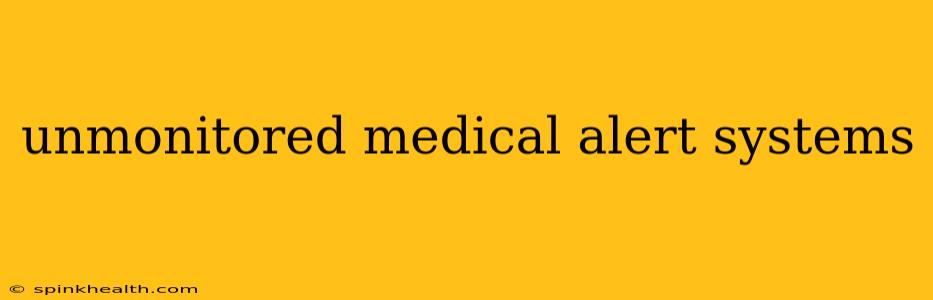 unmonitored medical alert systems
