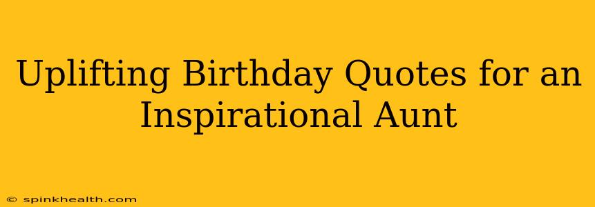 Uplifting Birthday Quotes for an Inspirational Aunt