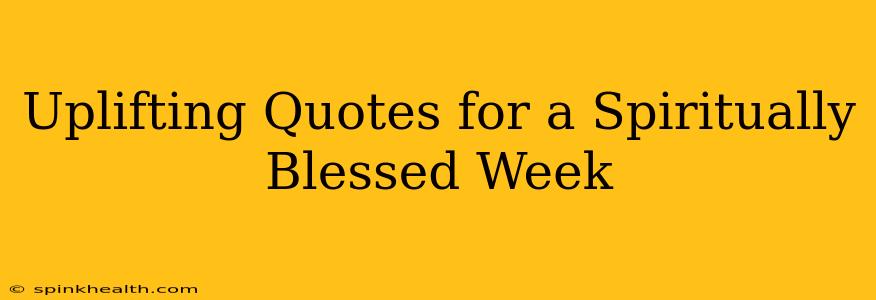 Uplifting Quotes for a Spiritually Blessed Week