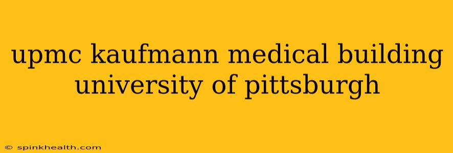 upmc kaufmann medical building university of pittsburgh