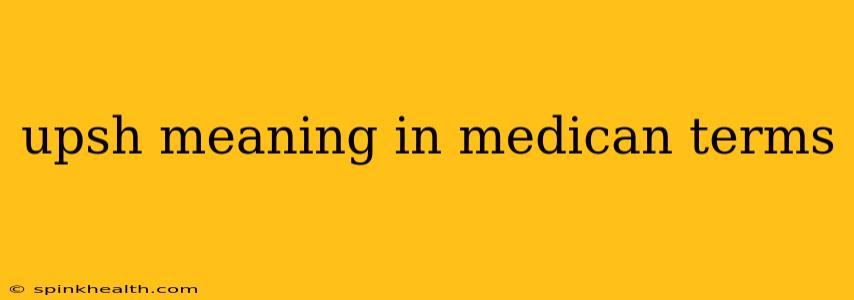 upsh meaning in medican terms
