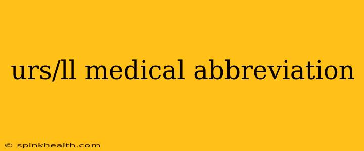 urs/ll medical abbreviation