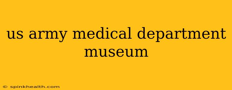 us army medical department museum