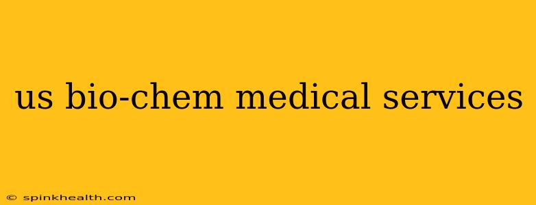 us bio-chem medical services