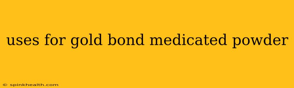 uses for gold bond medicated powder