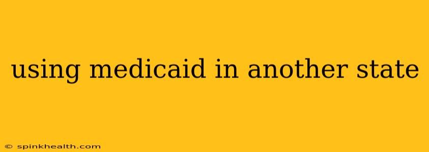 using medicaid in another state