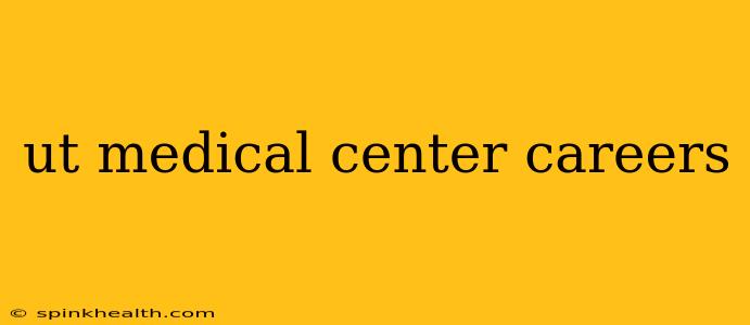 ut medical center careers