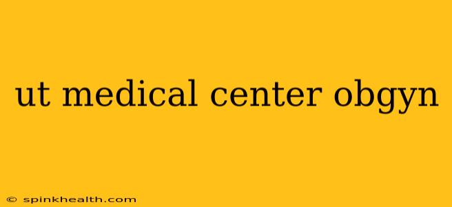 ut medical center obgyn