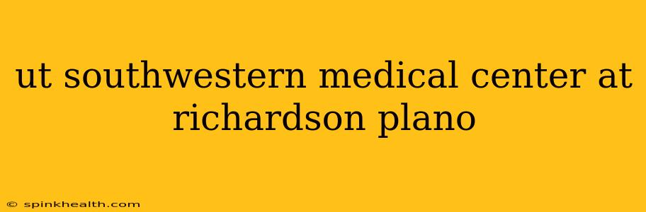 ut southwestern medical center at richardson plano
