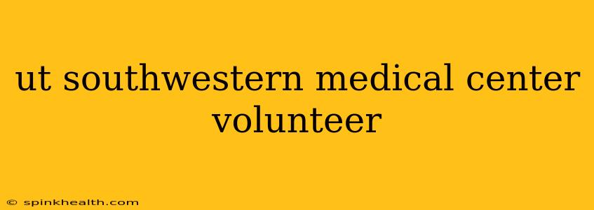 ut southwestern medical center volunteer