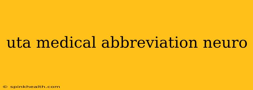uta medical abbreviation neuro