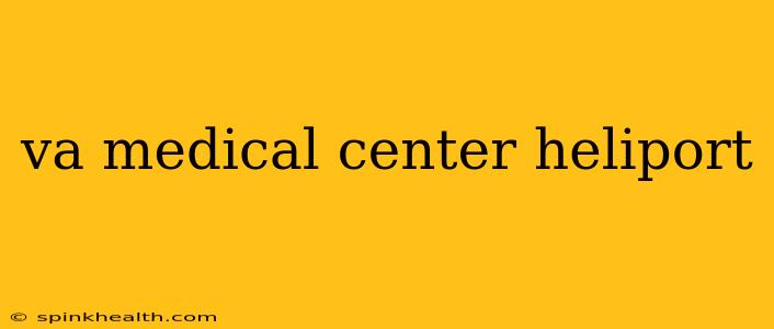 va medical center heliport