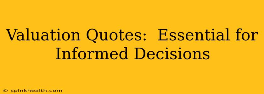 Valuation Quotes:  Essential for Informed Decisions