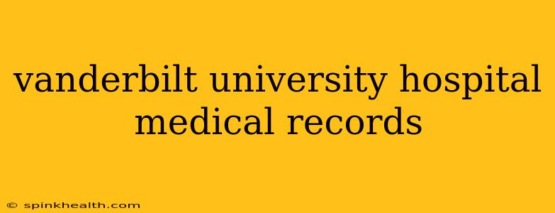 vanderbilt university hospital medical records