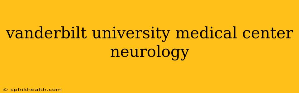 vanderbilt university medical center neurology