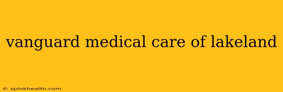 vanguard medical care of lakeland