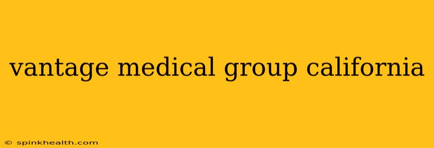 vantage medical group california