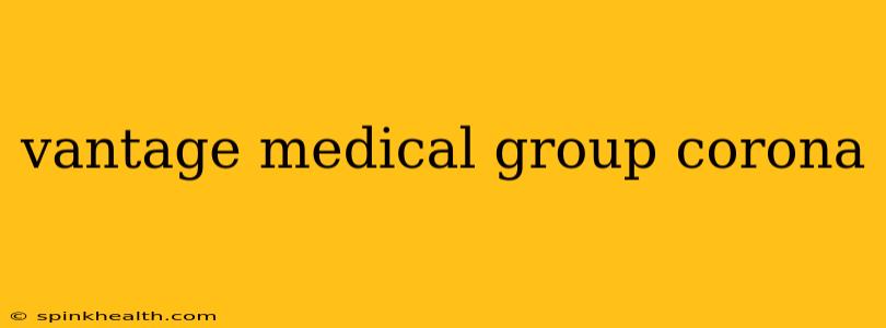 vantage medical group corona