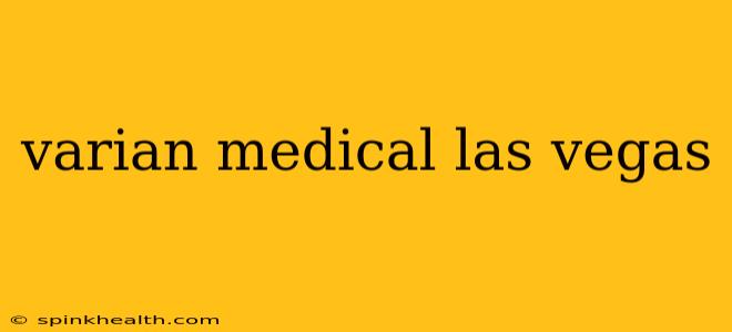 varian medical las vegas