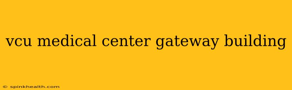 vcu medical center gateway building