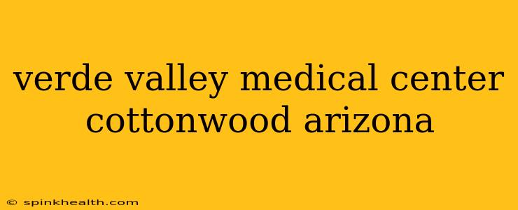 verde valley medical center cottonwood arizona