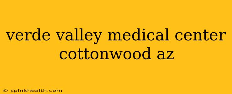 verde valley medical center cottonwood az
