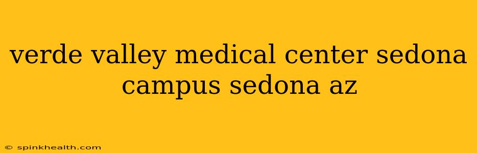 verde valley medical center sedona campus sedona az