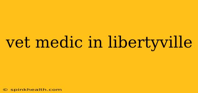 vet medic in libertyville