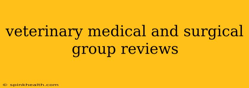 veterinary medical and surgical group reviews
