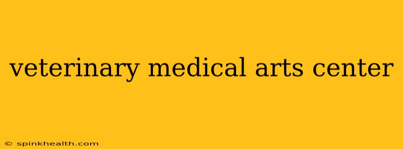 veterinary medical arts center