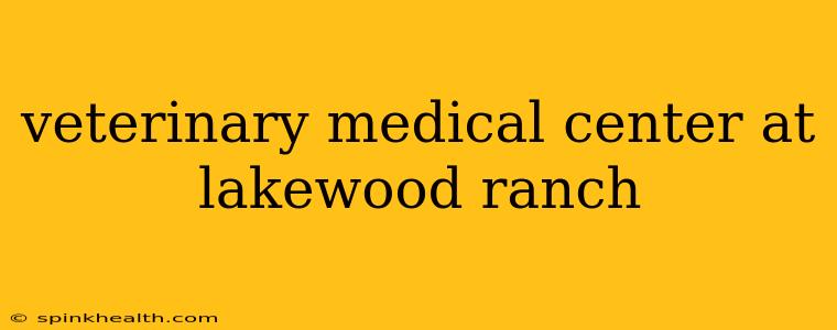 veterinary medical center at lakewood ranch
