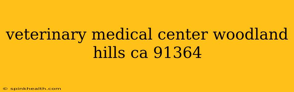 veterinary medical center woodland hills ca 91364