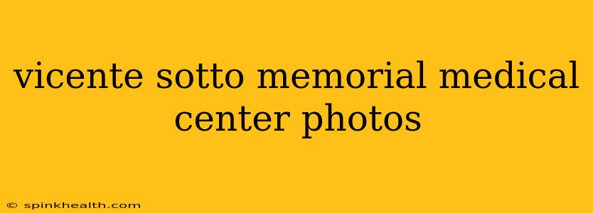 vicente sotto memorial medical center photos