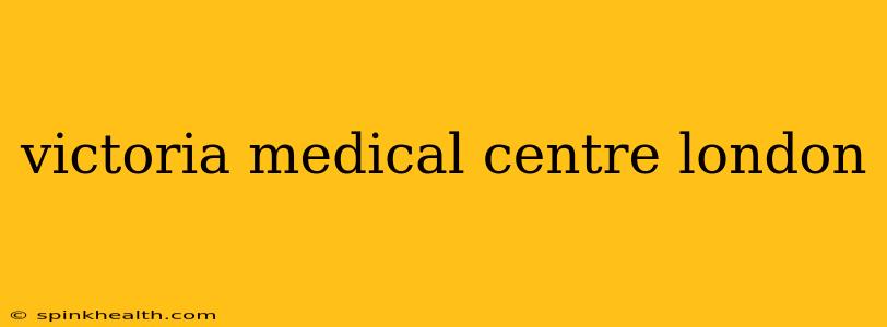 victoria medical centre london